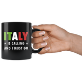 Italy Is Calling And I Must Go 11oz Black Mug