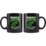 Turtle Running Team. We're Slow As Shell 11oz Black Mug