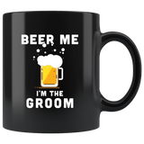 Beer Me I'm The Groom 11oz Black Mug