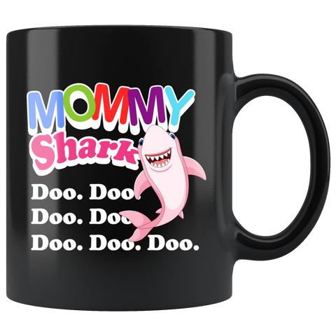 Mommy Shark Doo. Doo. Doo. Doo. Doo. Doo. Doo. 11oz Black Mug
