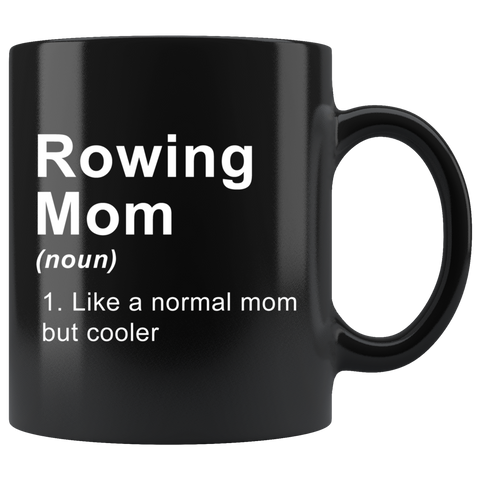 Rowing Mom (noun) 1. Like A Normal Mom But Cooler 11oz Black Mug