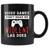 Video Games Don't Make Me Violent Lag Does 11oz Black Mug