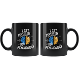 I Get Psyched For Psychology 11oz Black Psychologist Coffee Mug