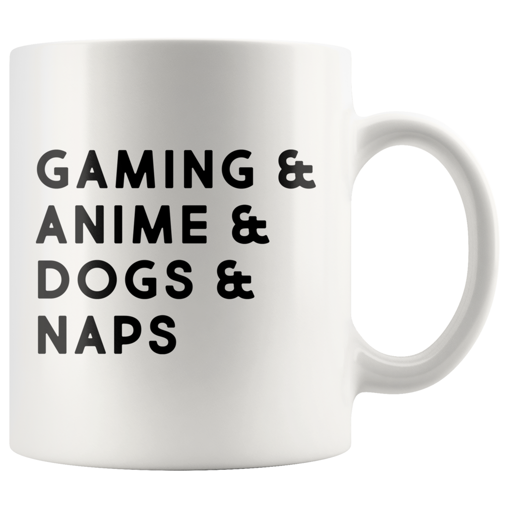 Gaming And Anime And Dogs And Naps 11oz White Mug