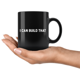 I Can Build That 11oz Black Mug