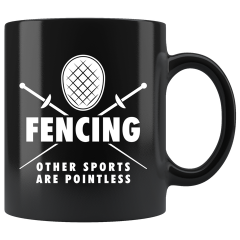 Fencing Other Sports Are Pointless 11oz Black Mug