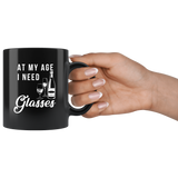 At My Age I Need Glasses 11oz Black Mug
