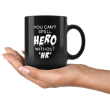 You Can't Spell Hero Without HR 11oz Black Mug