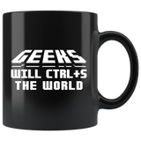 Geeks Will CTRL+S The World 11oz Black Mug
