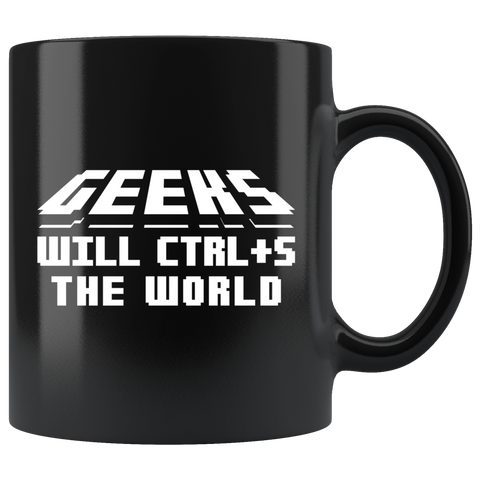 Geeks Will CTRL+S The World 11oz Black Mug