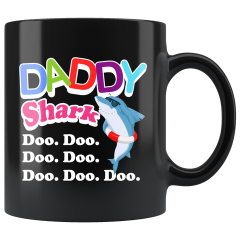 Daddy Shark Doo. Doo. Doo. Doo. Doo. Doo. Doo. 11oz Black Mug