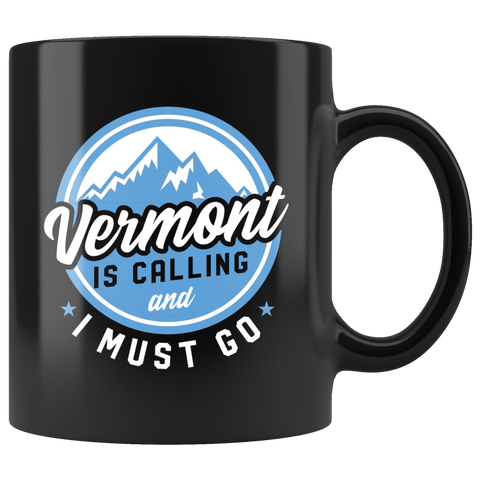 Vermont Is Calling And I Must Go 11oz Black Mug