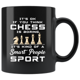 It's Ok If You Think Chess Is Boring It's Kind Of A Smart People Sport 11oz Black Mug