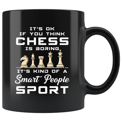 It's Ok If You Think Chess Is Boring It's Kind Of A Smart People Sport 11oz Black Mug