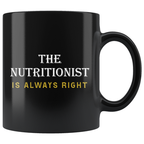 The Nutritionist Is Always Right 11oz Black Mug