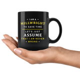 I Am A Millwright To Save Time Let's Assume That I'm Never Wrong 11oz Black Mug