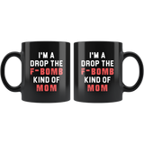 I'm A Drop The F-Bomb Kind Of Mom 11oz Black Mug