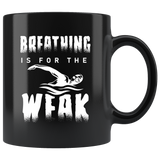 Breathing Is For The Weak 11oz Black Mug