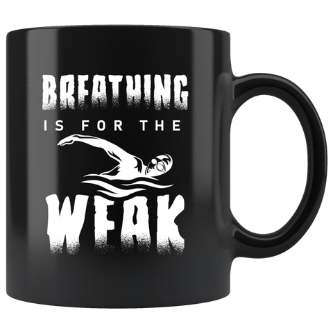 Breathing Is For The Weak 11oz Black Mug