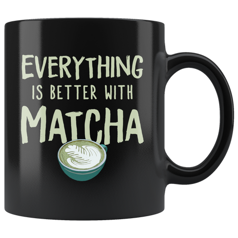 Everything Is Better With Matcha 11oz Black Mug