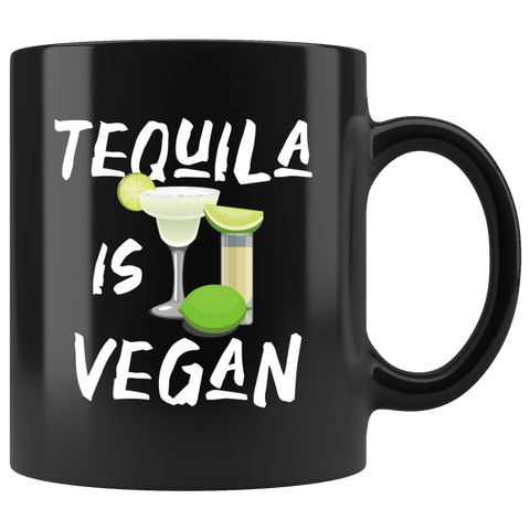 Tequila Is Vegan 11oz Black Mug