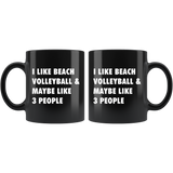 I Like Beach Volleyball & Maybe Like 3 People 11oz Black Mug