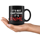 It's Not Cartoons It's Anime 11oz Black Mug