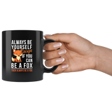 Always Be Yourself Except If You Can Be A Fox Then Always Be A Fox 11oz Black Mug