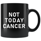 Not Today Cancer 11oz Black Mug