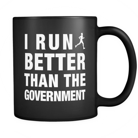 I Run Better Than The Government Black Mug - Funny Runner Gift