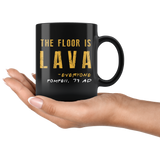 The Floor Is Lava Everyone Pompeii 79 AD 11oz Black Mug