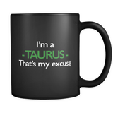 I'm A Taurus That's My Excuse Black Mug