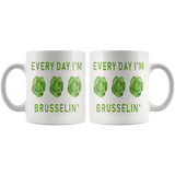 Every Day I'm Brusselin' 11oz White Mug