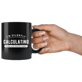 I'm Silently Calculating Your Life Expectancy 11oz Black Mug