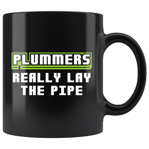 Plumbers Really Lay The Pipe 11oz Black Mug