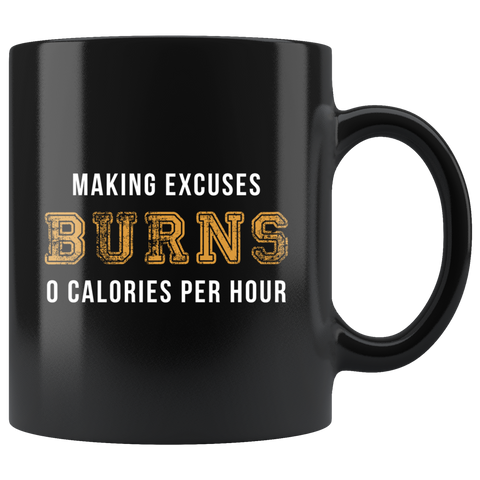 Making Excuses Burns 0 Calories Per Hour 11oz Black Mug