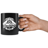 Sorry For What I Said While Docking The Boat 11oz Black Mug