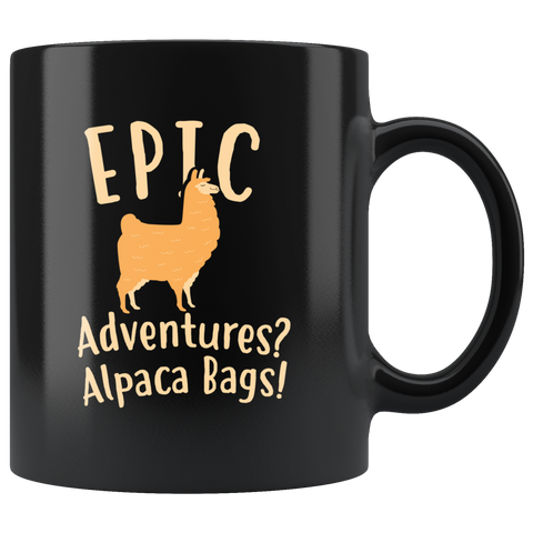 Epic Adventures? Alpaca Bags! 11oz Black Mug