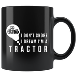 I Don't Snore I Dream I'm A Tractor 11oz Black Mug