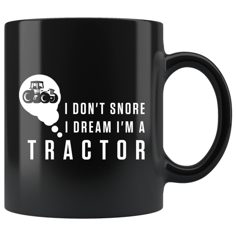I Don't Snore I Dream I'm A Tractor 11oz Black Mug