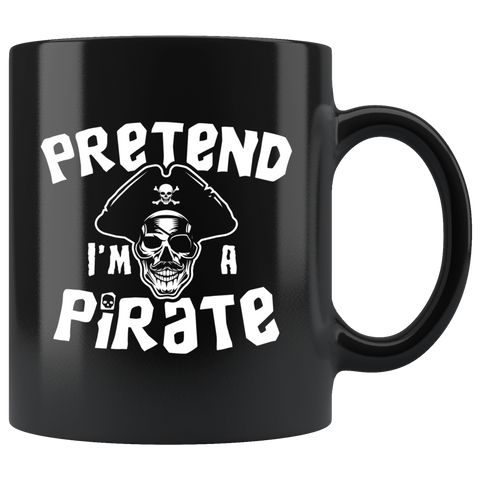 Pretend I'm A Pirate 11oz Black Mug