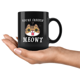 You're Creepin' Meowt 11oz Black Mug