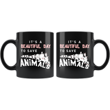 It's A Beautiful Day To Save Animals 11oz Black Mug