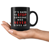 It's Hard To Stop Someone Who Never Gives Up 11oz Black Mug