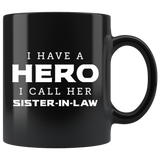 I Have A Hero. I Call Her Sister-In-Law 11oz Black Mug