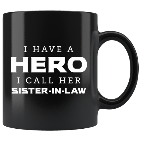 I Have A Hero. I Call Her Sister-In-Law 11oz Black Mug