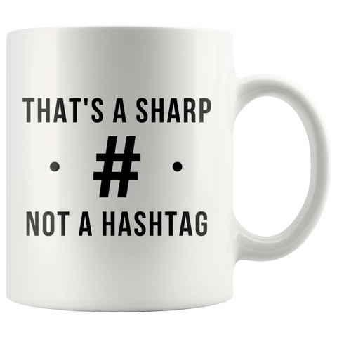 That's A Sharp Not A Hashtag 11oz White Mug