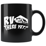 RV There Yet? 11oz Black Mug