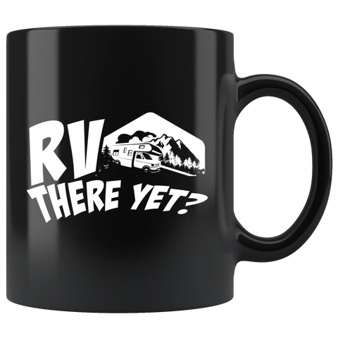 RV There Yet? 11oz Black Mug
