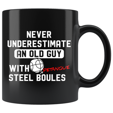 Never Underestimate An Old Guy With Steel Petanque Boules 11oz Black Mug
